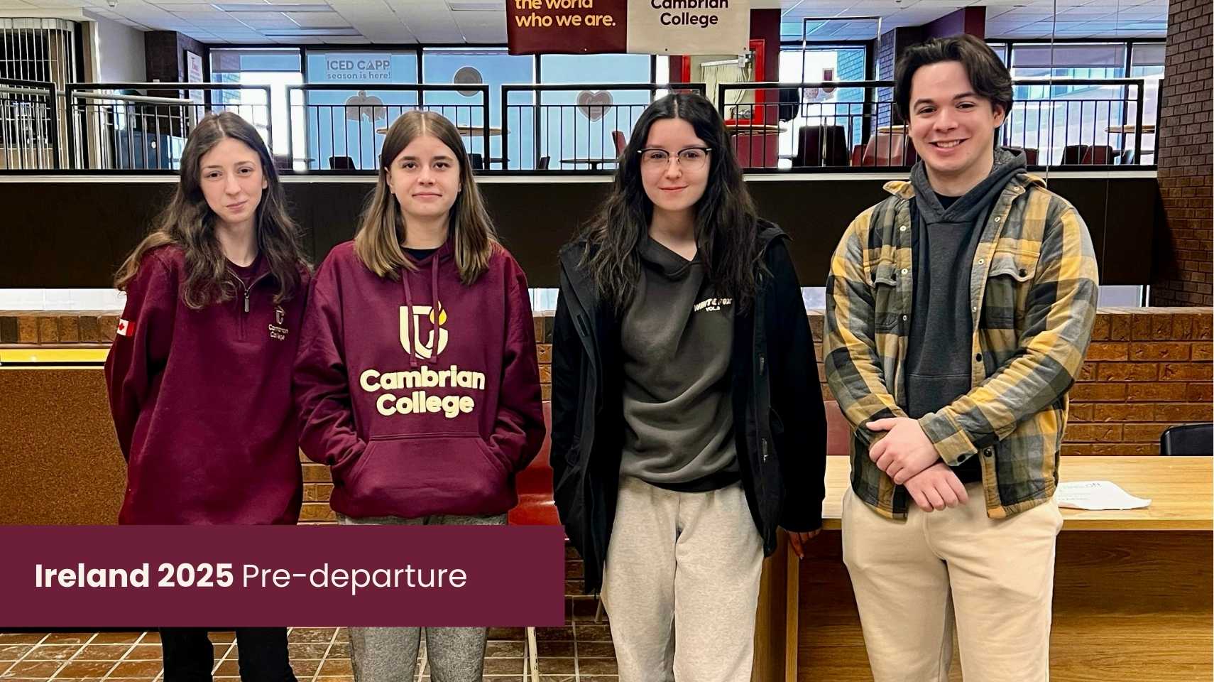 Four students stand indoors near a table, some wearing Cambrian College apparel. A banner reads "Ireland 2025 Pre-departure," highlighting the Cambrian College Global Skills Opportunity program.